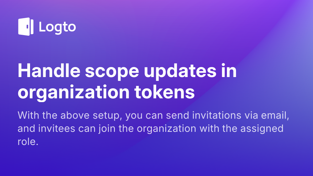 Handle scope updates in organization tokens | Logto docs