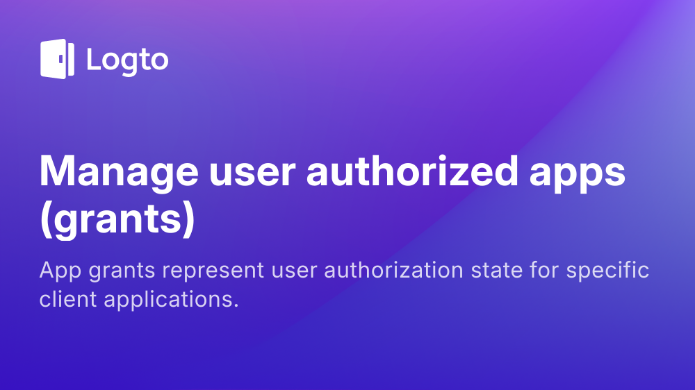 Manage user authorized apps (grants) | Logto docs